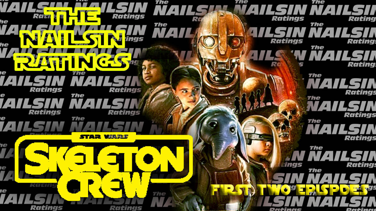 The Nailsin Ratings: Skeleton Crew First Two Episodes