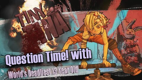 Borderlands 2 - Tiny Tina Question Time...