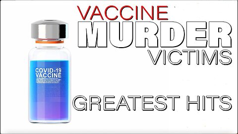 Vaccine Murder VICTIMS Greatest Hits