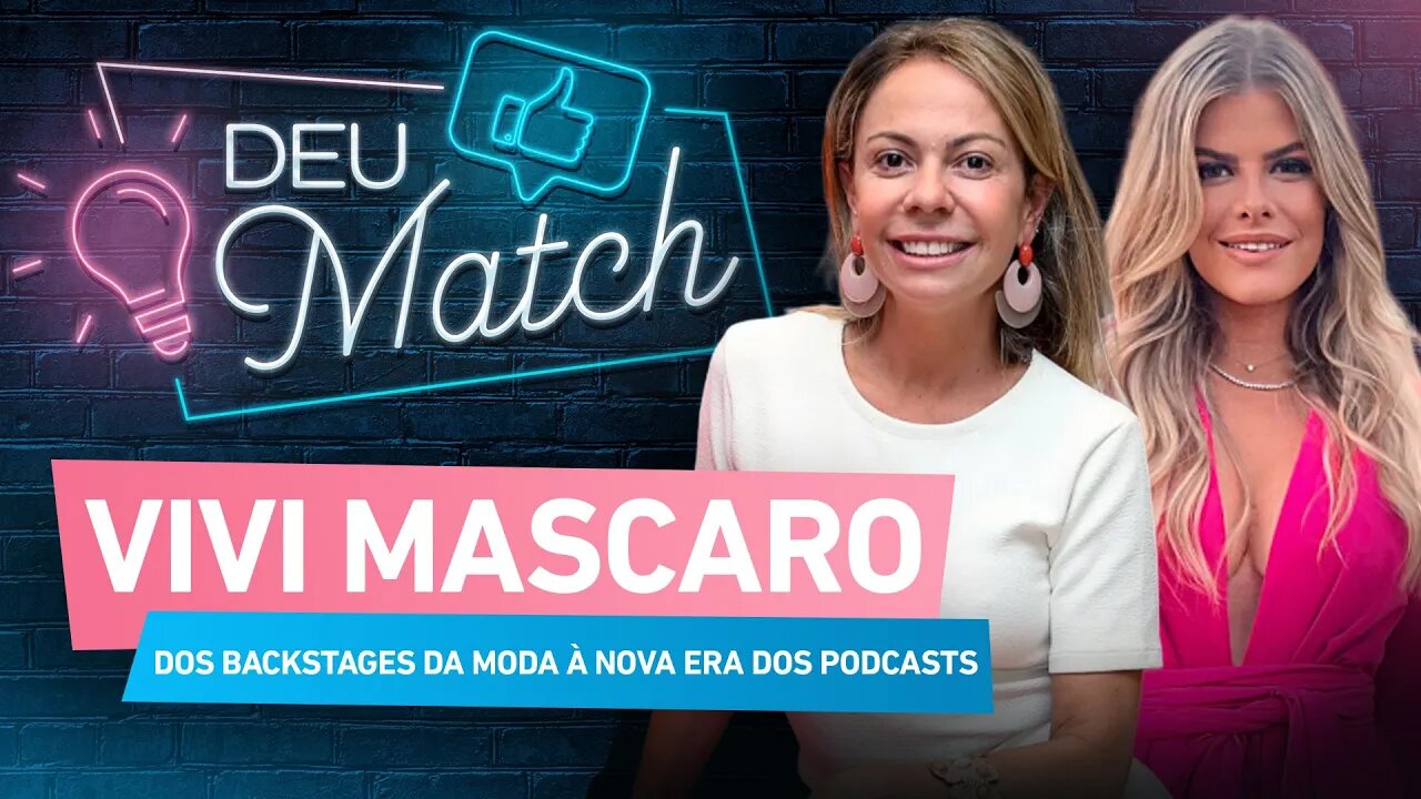 DEU MATCH #52 - VIVI MASCARO: DOS BACKSTAGES DA MODA À NOVA ERA DOS PODCASTS