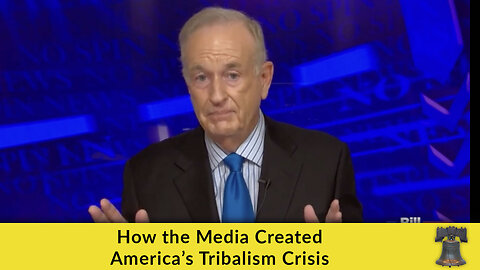 How the Media Created America’s Tribalism Crisis