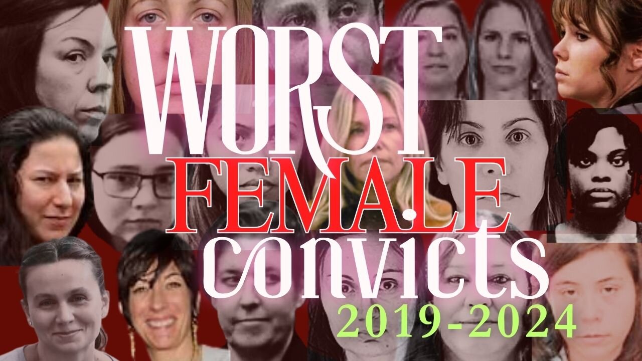 Worst Female Convicts 2019 - 2024