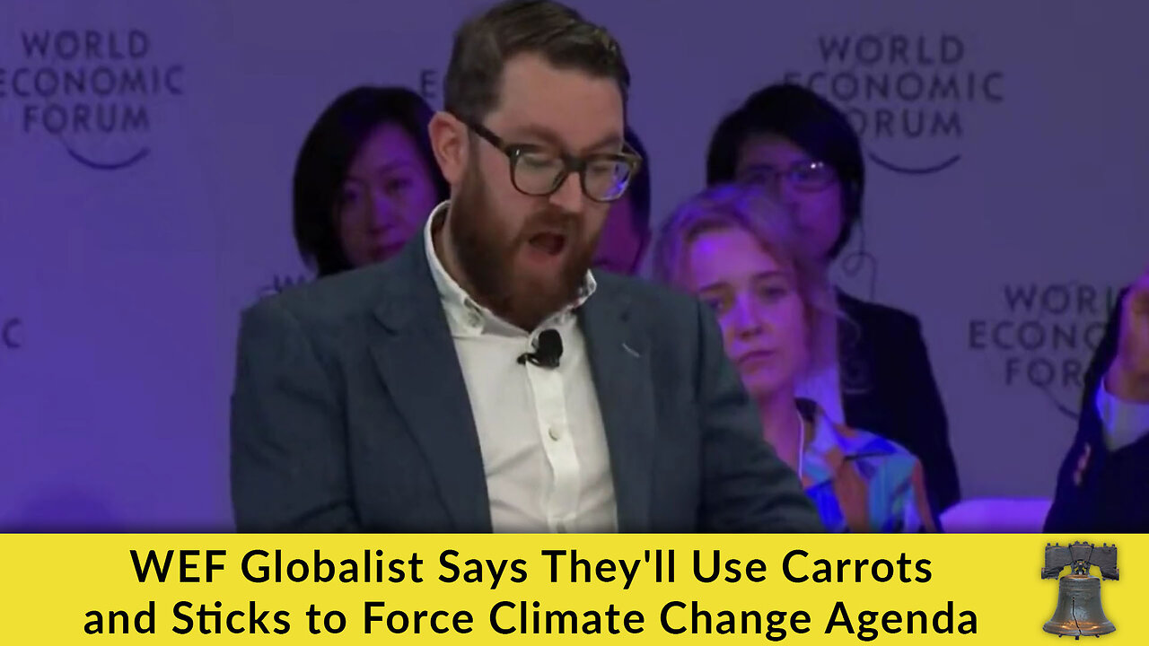 WEF Globalist Says They'll Use Carrots and Sticks to Force Climate Change Agenda