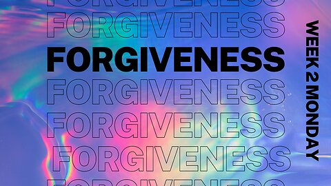 Forgiveness Week 2 Monday