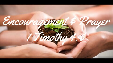 Encouragement and Prayer - 1 Timothy 4:6