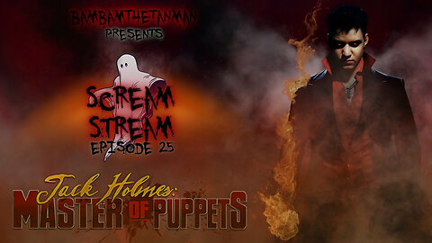 SCREAM STREAM EP. 25 - JACK HOLMES: MASTER OF PUPPETS