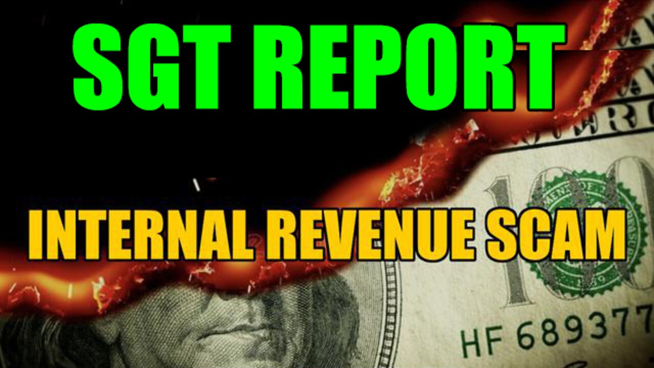 SGT Report Update April 24, 2022 - The Internal Revenue Scam!!