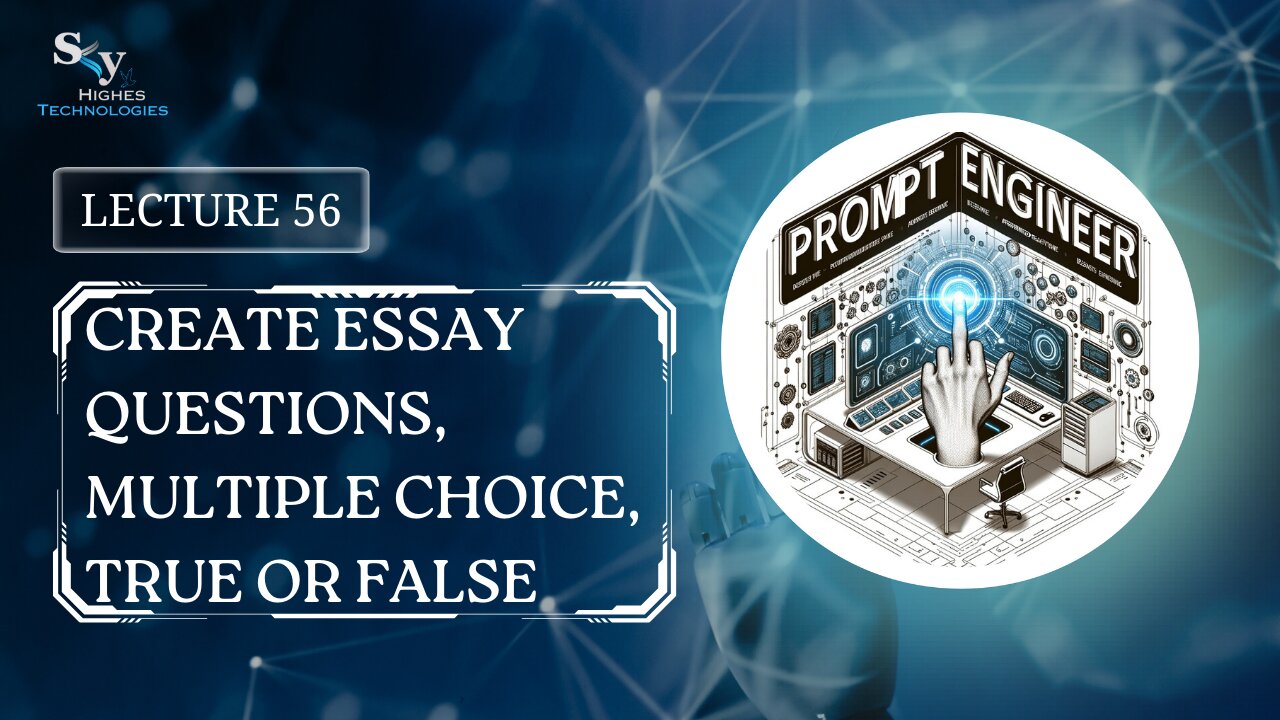 56. Create Essay Questions, Multiple Choice, True or False | Skyhighes | Prompt Engineering