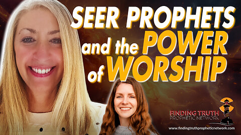 Seer Prophets and the Power of Worship