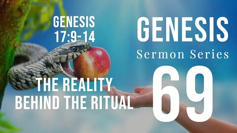 Genesis Sermon 069. The Reality Behind the Ritual. Genesis 17:9-14. Dr. Andy Woods