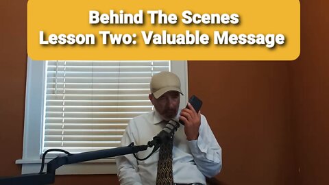 BEHIND THE SCENES: LESSON TWO: VALUABLE & IMPORTANT VOICE MESSAGE