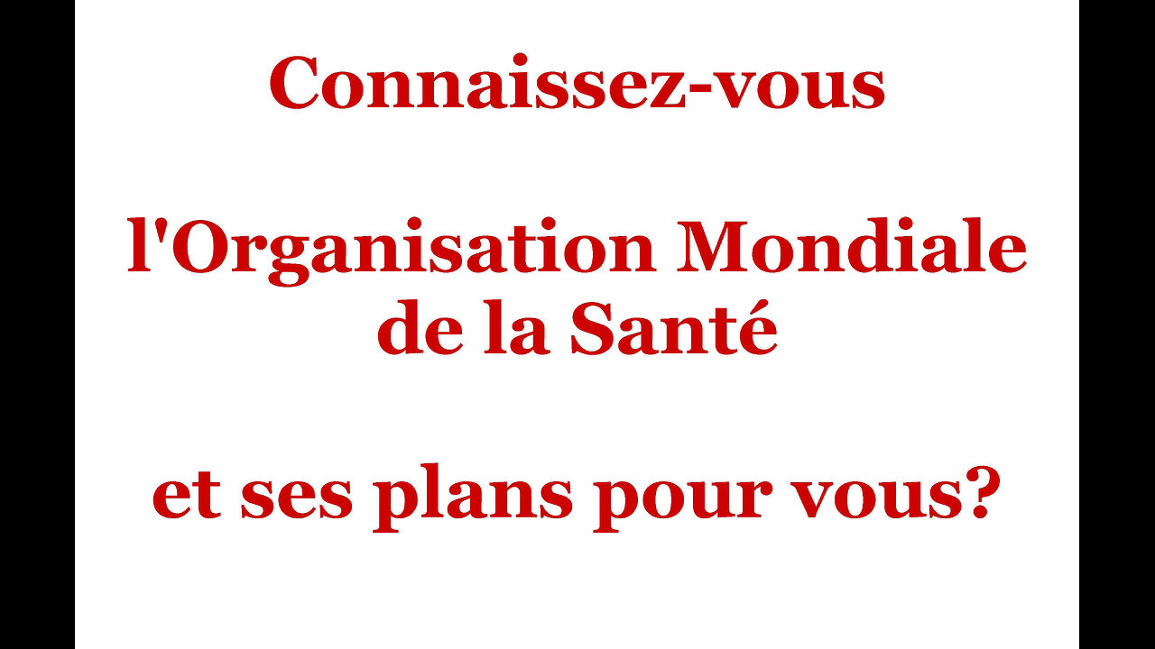 Connaissez-vous l'Organisation Mondiale de la Santé et ses plans pour vous?