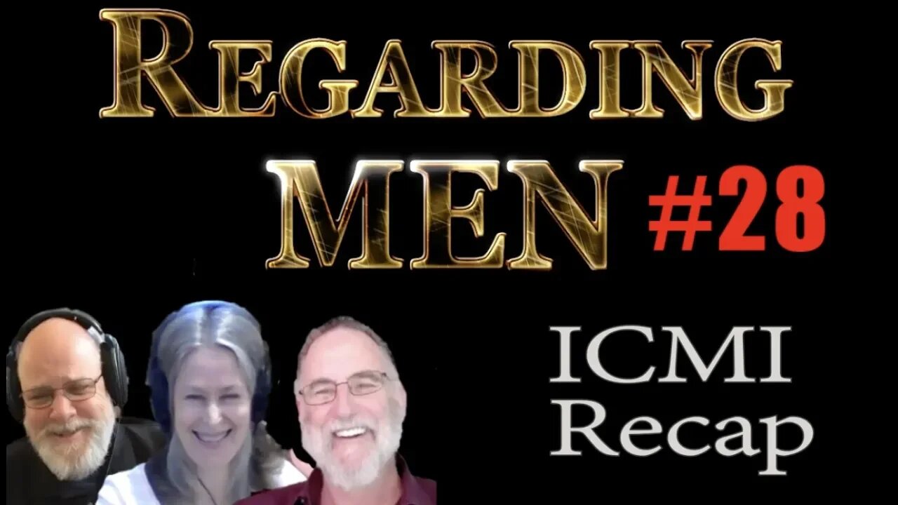 ICMI Recap - Regarding Men #28