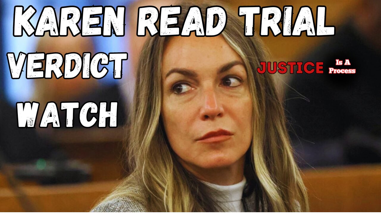 Verdict Watch - TRIAL WATCH: STATE OF MASSACHUTSETTS VS. KAREN READ - BOYFRIEND HIT AND RUN CASE