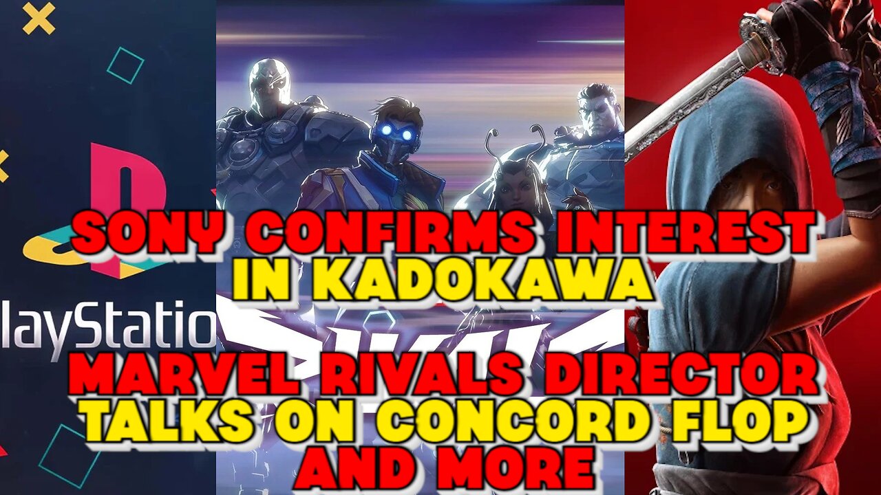 Sony Confirm Interest in Kadokawa, Marvel Rivals Director Talks Abou Concord Flop and More