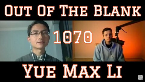 Out Of The Blank #1070 - Yue Max Li