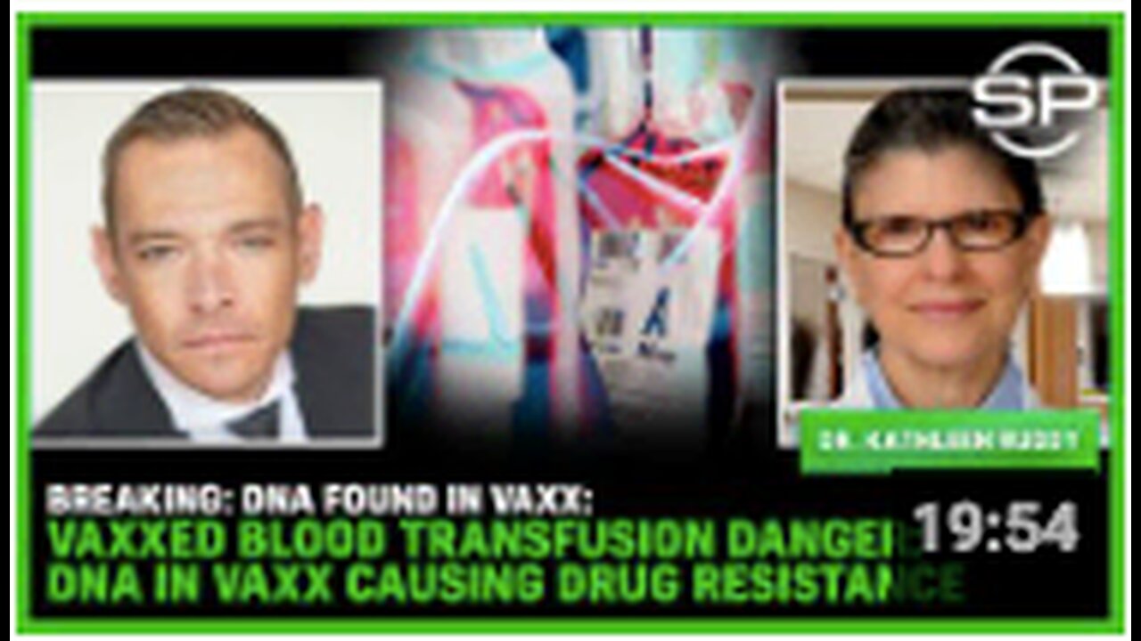 BREAKING: DNA Found In Vaxx: Vaxxed Blood Transfusion DANGER: DNA In VAXX Causing DRUG RESISTANCE