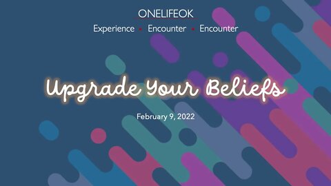 Upgrade Your Beliefs - Wed 2/09/22