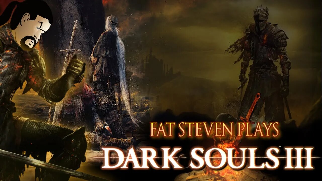 Fat Steven: DARK SOULS 3 pt3 #Live Be Happy #YouDied