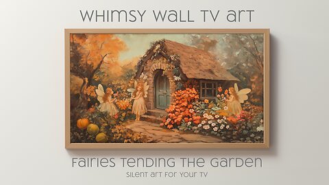 Fairies Tending the Garden: Silent Art For Your TV