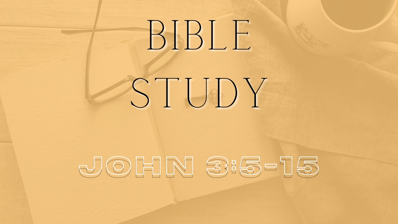 Bible Study - Gospel of John - John 3: 5-15