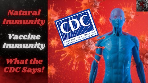 Natural Immunity vs. Vaccine Immunity: According to the CDC