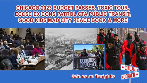 Chicago 2023 Budget Passes, Toxic Tour, Ex Cons Patrol CTA, GoodKidsMadCity Peace Book, & More