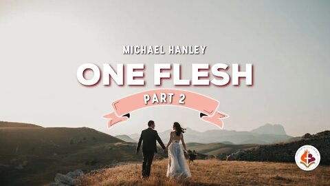 One Flesh pt.2 - Michael Hanley February 28th, 2021