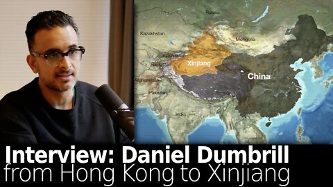 Interview: Daniel Dumbrill - From Hong Kong to Xinjiang