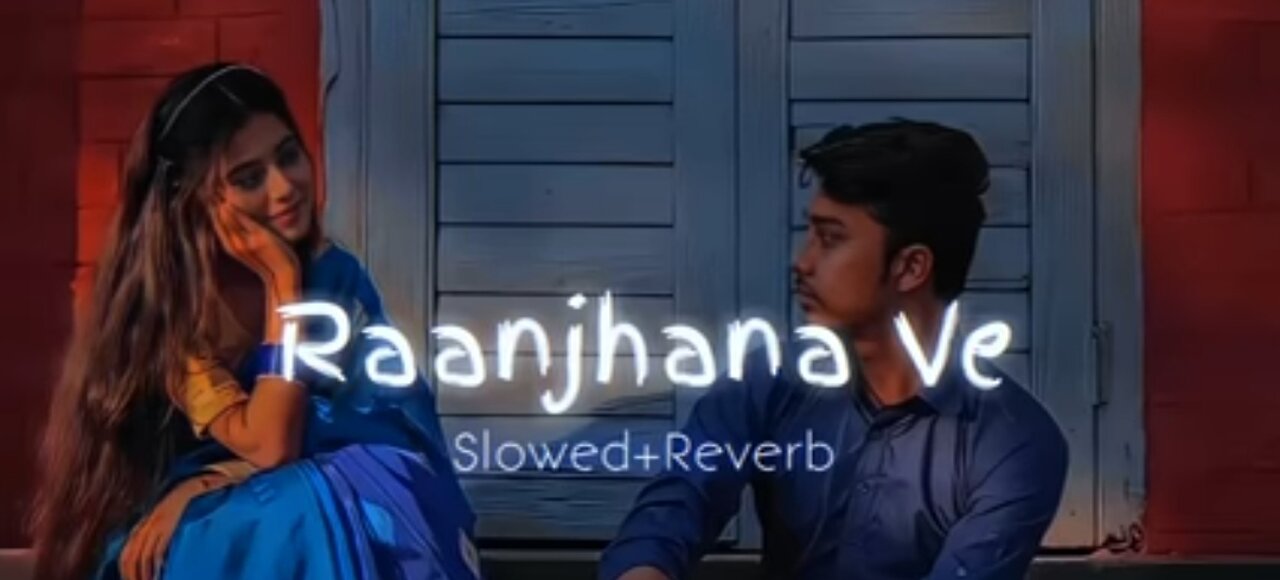 Raanjhanaa ve most romantic slowed and reverb lofi song