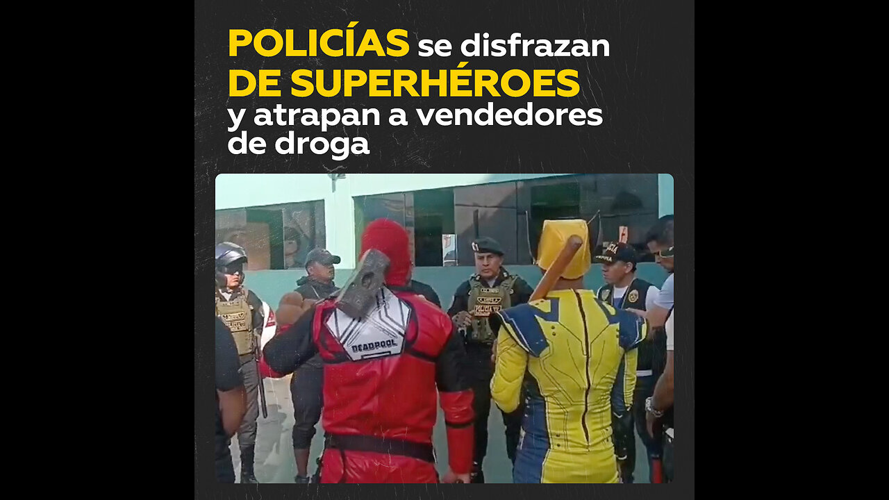 ‘Lobezno’ y 'Deadpool’ atrapan a vendedores de droga en Perú