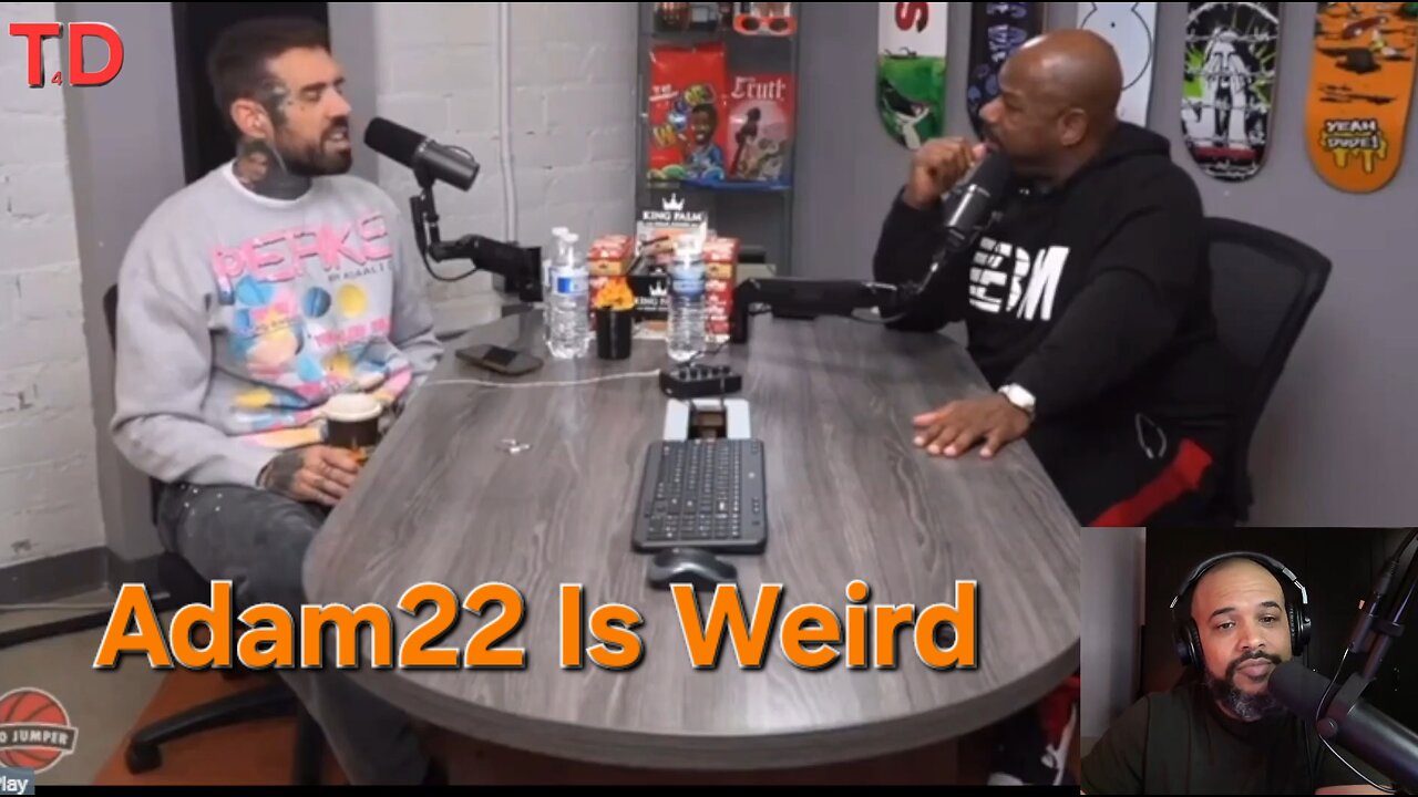 Adam22 Is Weird