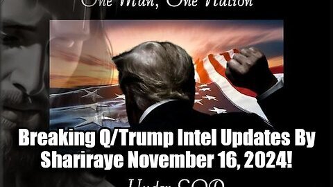 Breaking Q-Trump Intel Updates By Shariraye November 16, 2024!