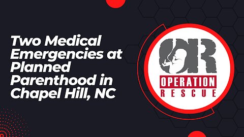 Two Medical Emergencies at Planned Parenthood in Chapel Hill, NC