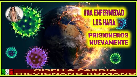 UNA ENFERMEDAD LOS HARA PRISIONEROS NUEVAMENTE - MENSAJE DE MARIA SANTISISMA A GISELLA CARDIA 3AGO22