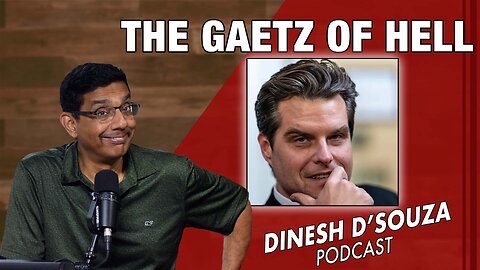 THE GAETZ OF HELL Dinesh D’Souza Podcast Ep961