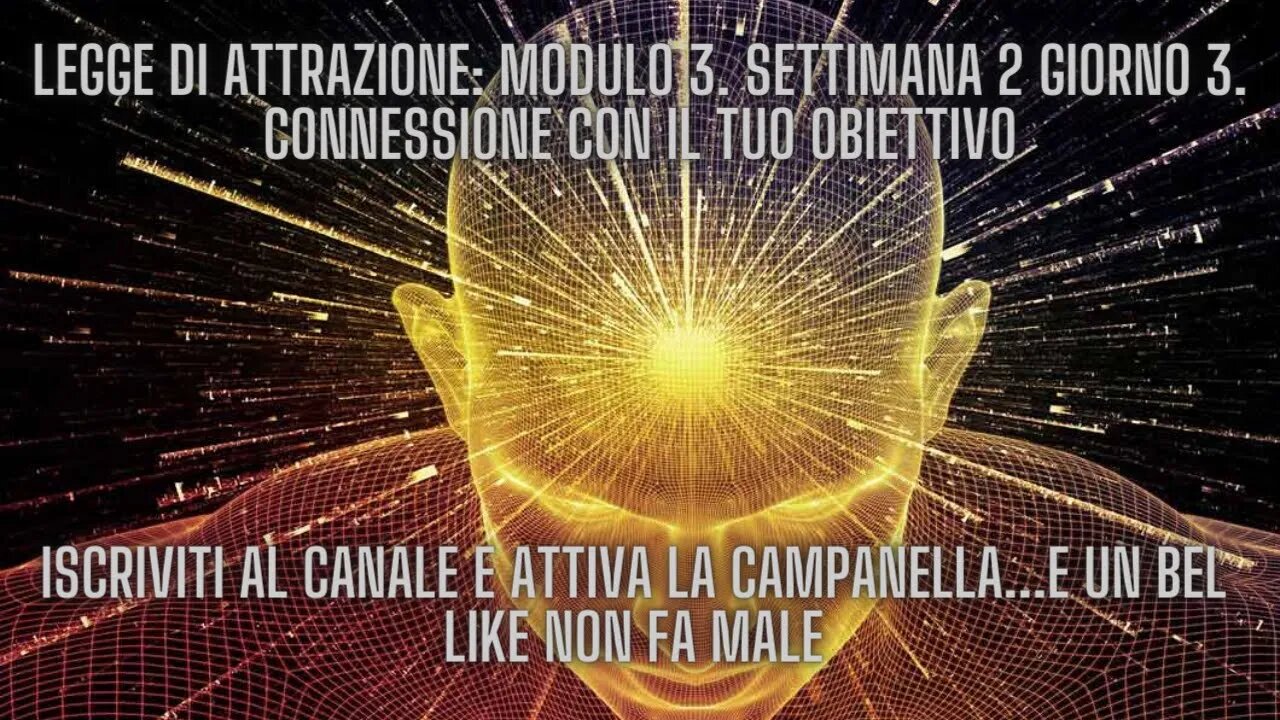 LEGGE DI ATTRAZIONE: Modulo 3. Settimana 2 Giorno 3. Connessione con il tuo obiettivo