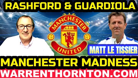 RASHFORD & GUARDIOLA MANCHESTER MADNESS WITH MATT LE TISSIER & WARREN THORNTON