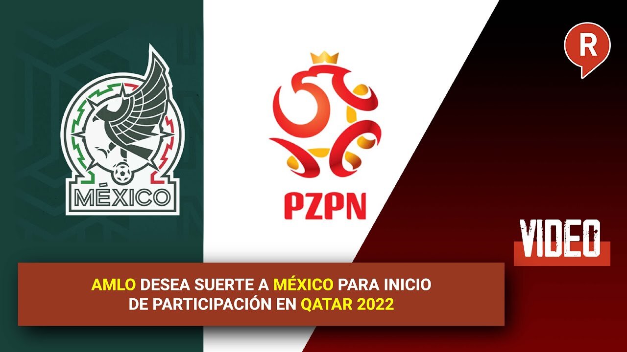 AMLO wishes Mexico well as it begins its participation in Qatar in 2022.