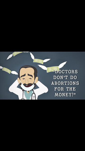 Abortion Distortion #23 - "Doctors Don't Do Abortions For The Money"