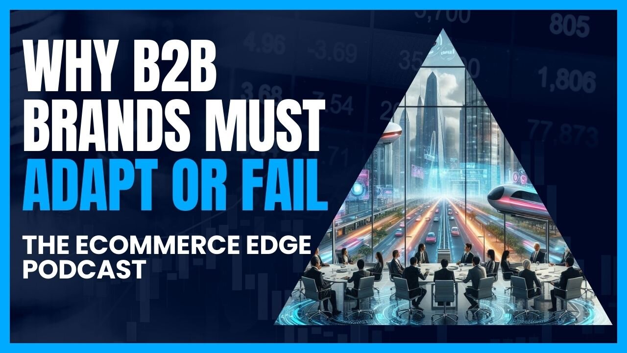 E431:📦WHY B2B BRANDS MUST ADAPT OR FAIL