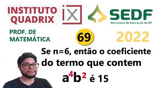 Se n=6, então o coeficiente do termo que contem a^4b² é 15 Questão 69 da SEEDF 2022 QUADRIX -Binômio