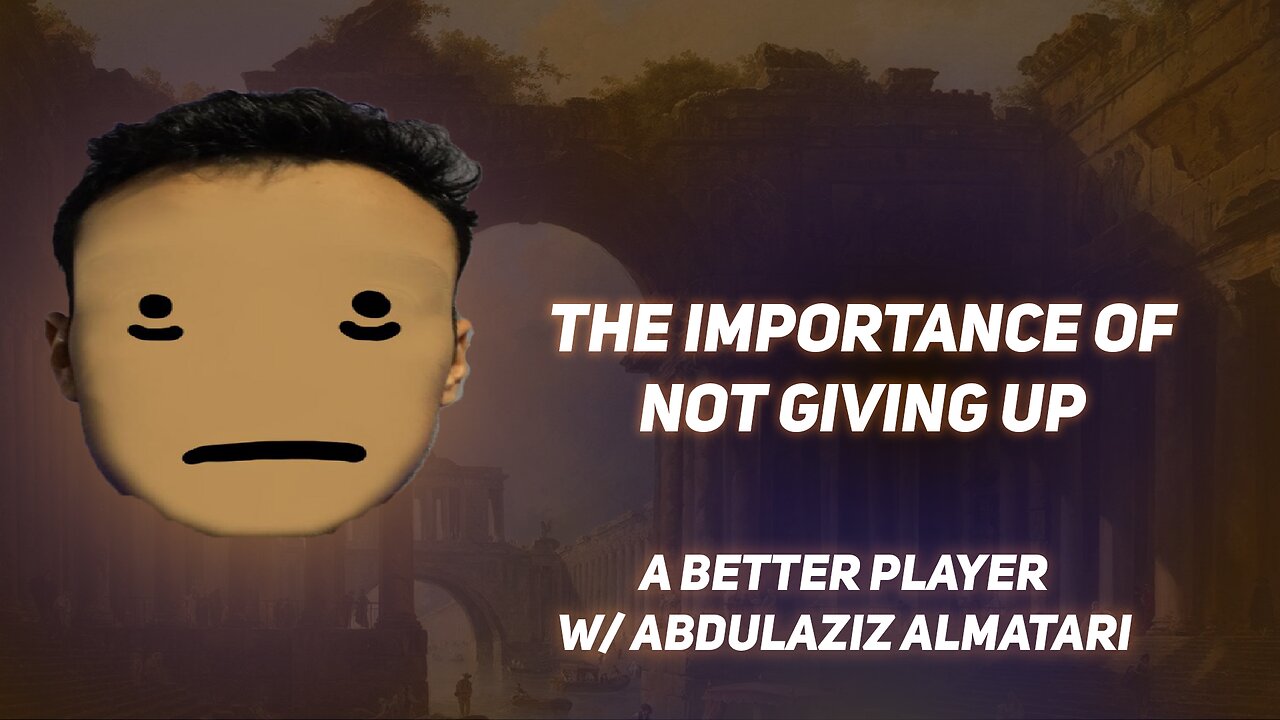 The Importance Of Not Giving Up | A Better Player w/ Abdulaziz Almatari | EP 40