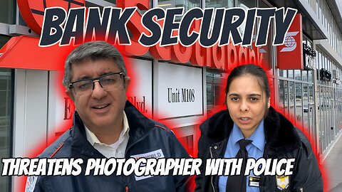 Bank Security Tries To Intimidate Photographer With Police While Recording - Markham, ON, Canada