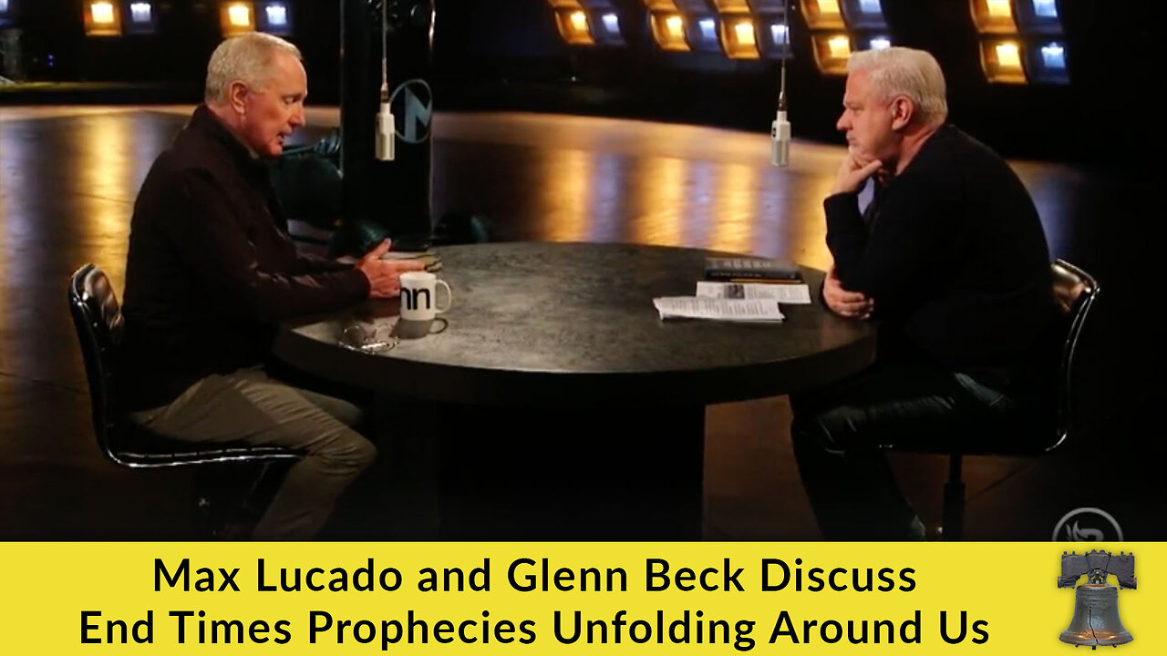 Max Lucado and Glenn Beck Discuss End Times Prophecies Unfolding Around Us