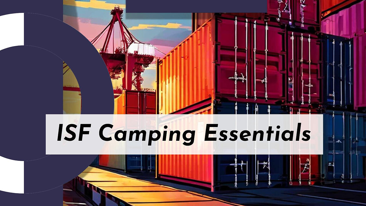 Mastering ISF Compliance: Key Insights for Camping Supplies Importers"