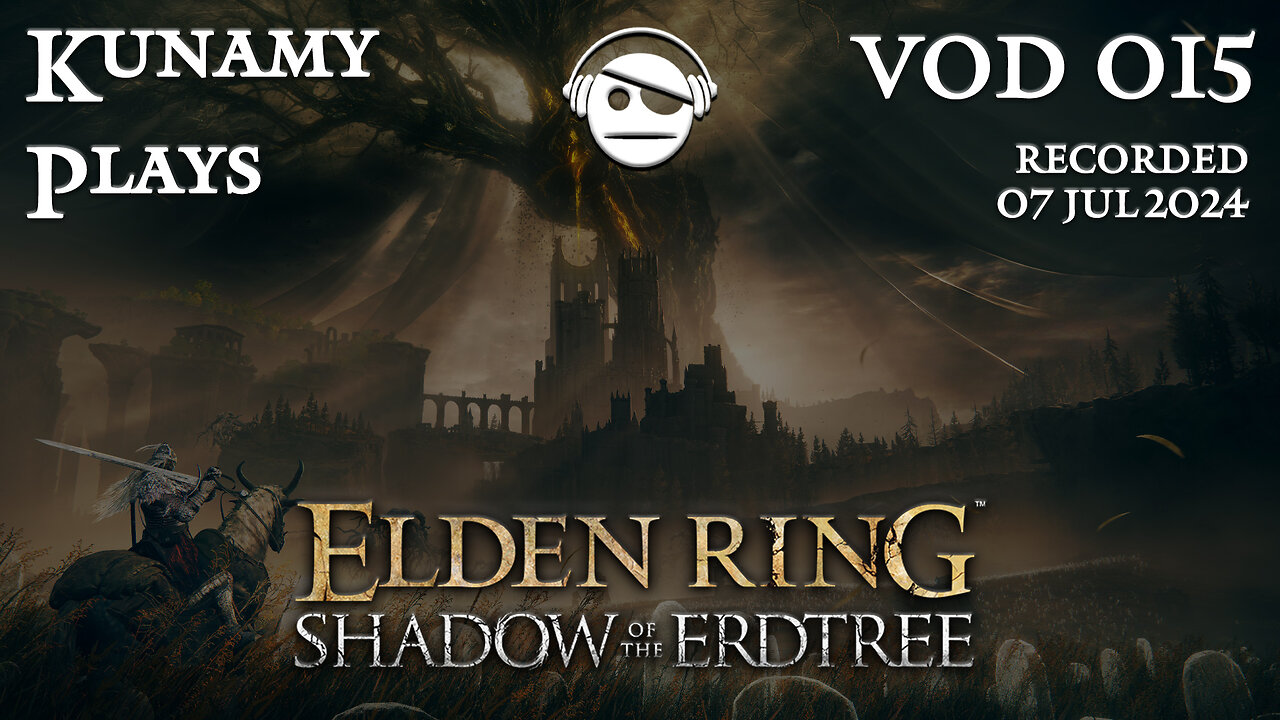 Elden Ring Shadow of the Erdtree | Ep. 015 VOD | 07 JUL 2024 | Kunamy Plays
