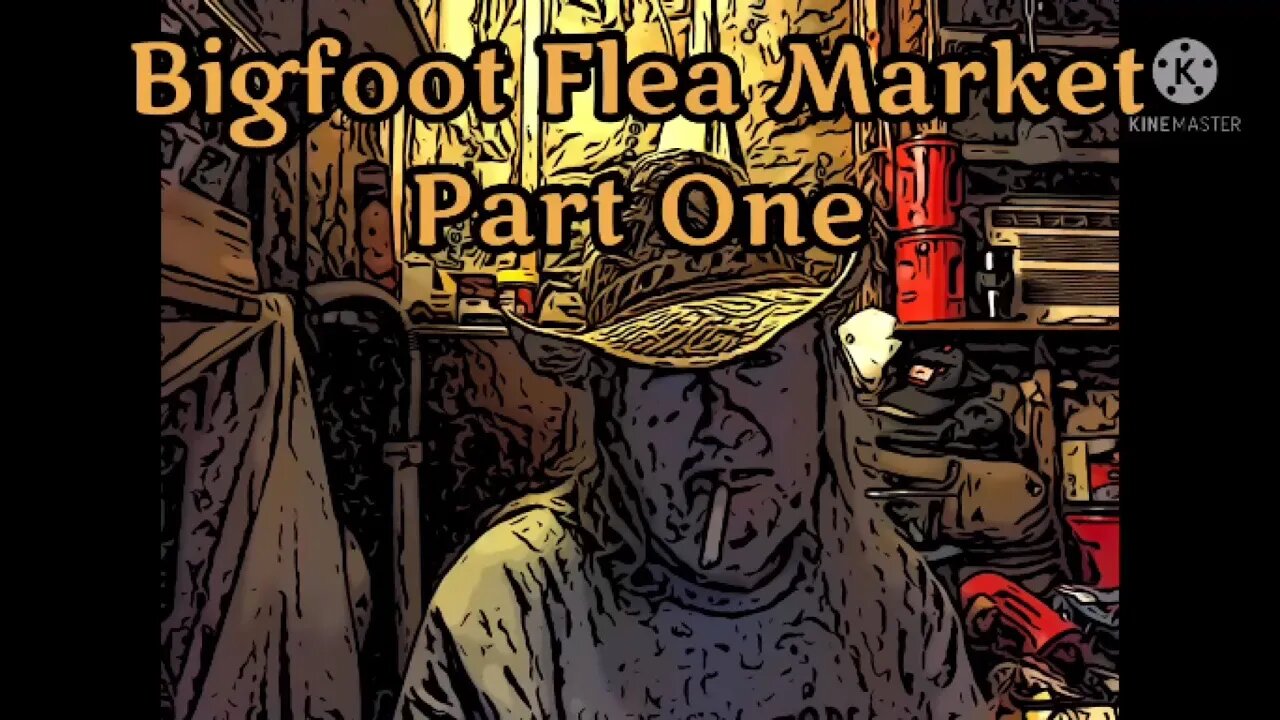 Bigfoot Flea Market, Part One