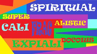 Spiritual Supercalifragilisticexpialidocious!