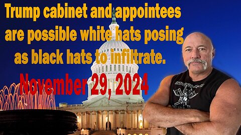 Michael Jaco - Update Today Nov 29 | Trump cabinet and appointees are possible white hats posing as black hats to infiltrate.